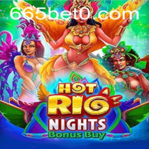 HotRioNightsBonusBuy: Dive into the Excitement and Adventure of 665bet's Latest Offering